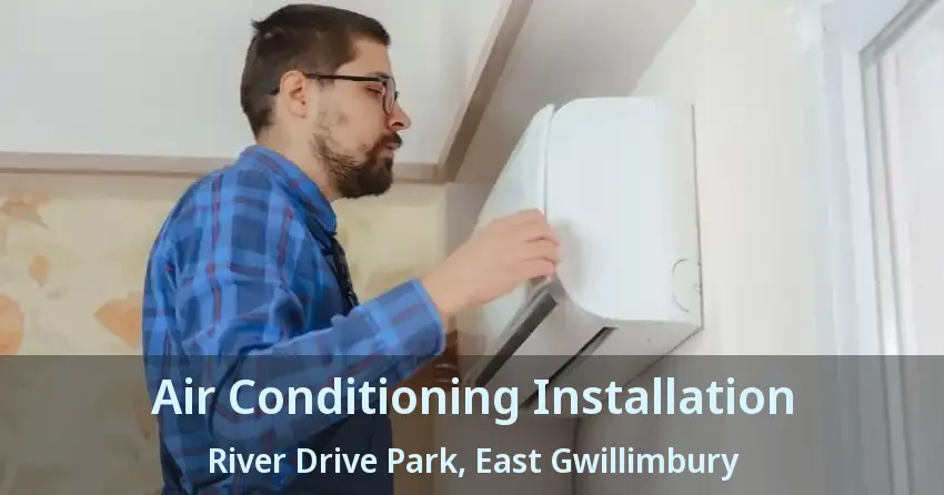 Air Conditioning Installation River Drive Park, East Gwillimbury - ON