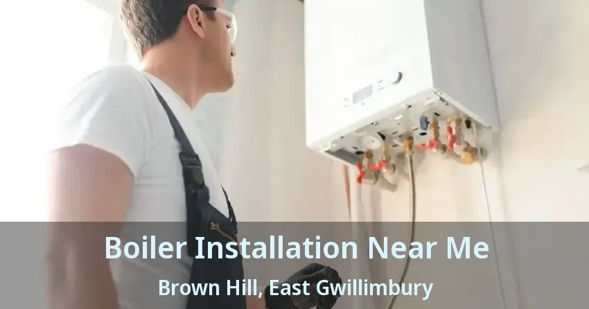 Boiler Installation Near Me Brown Hill, East Gwillimbury - ON
