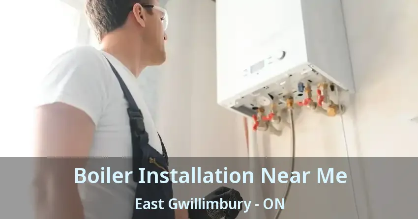 Boiler Installation Near Me East Gwillimbury - ON